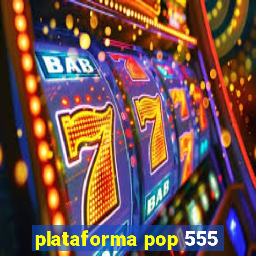 plataforma pop 555